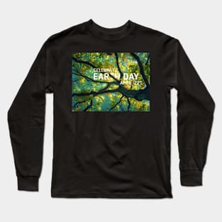 The celebrate earth day Long Sleeve T-Shirt